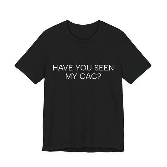 HAVE YOU SEEN MY CAC?